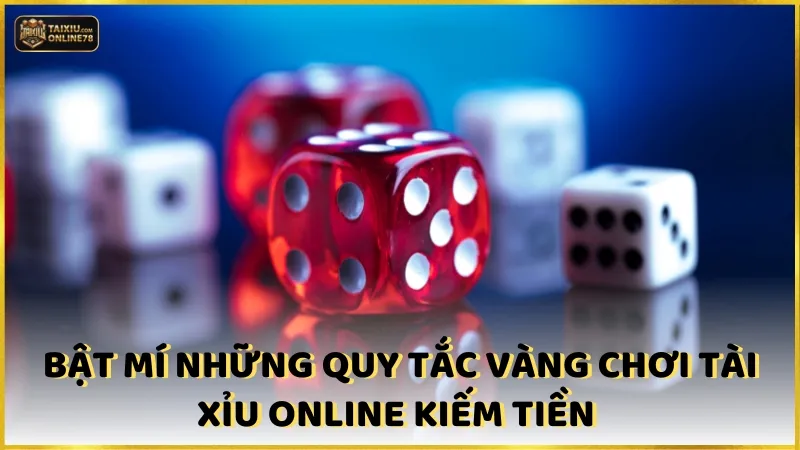 Bật mí những quy tắc vàng chơi tài xỉu online kiếm tiền