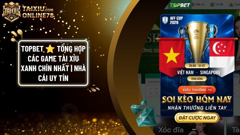 TOPBET - Nhà Cái Tài Xỉu Online Uy Tín | Thưởng 110% & Nạp Rút 3 Phút